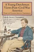 A Young Dutchman Views Posta Civil War America: Diary of Claude August Crommelin