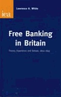 Free Banking in Britain Theory Experience & Debate 1800 1845