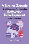 A Neuro Genetic Hybrid Approach for Enhancing Software Development Effort Estimation