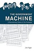 Government Machine A Revolutionary History of the Computer