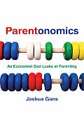 Parentonomics An Economist Dad Looks at Parenting