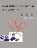 Crafting the Quantum: Arnold Sommerfeld and the Practice of Theory, 1890-1926
