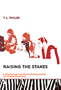 Raising the Stakes E Sports & the Professionalization of Computer Gaming