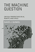Machine Question Critical Perspectives On Ai Robots & Ethics