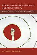 Human Dignity Human Rights & Responsibility The New Language of Global Ethics & Biolaw