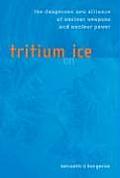 Tritium on Ice The Dangerous New Alliance of Nuclear Weapons & Nuclear Power