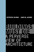 Buildings Must Die A Perverse View of Architecture