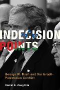 Indecision Points George W Bush & the Israeli Palestinian Conflict
