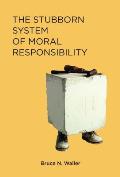 Stubborn System of Moral Responsibility