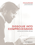 Dissolve Into Comprehension: Writings and Interviews, 1964-2004