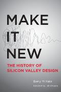 Make It New: A History of Silicon Valley Design