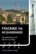 Fracking the Neighborhood Reluctant Activists & Natural Gas Drilling