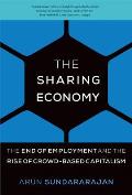 Sharing Economy The End of Employment & the Rise of Crowd Based Capitalism