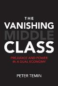 Vanishing Middle Class Prejudice & Power in a Dual Economy