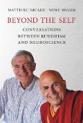 Beyond the Self Conversations between Buddhism & Neuroscience