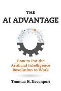 AI Advantage How to Put the Artificial Intelligence Revolution to Work