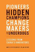 Pioneers Hidden Champions Changemakers & Underdogs Lessons from Chinas Innovators