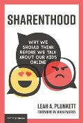 Sharenthood Why We Should Think before We Talk about Our Kids Online