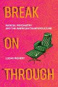 Break On Through Radical Psychiatry & the American Counterculture