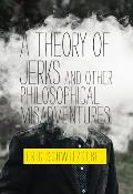 Theory of Jerks & OtheriPhilosophical Misadventures