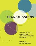 Transmissions Critical Tactics for Making & Communicating Research