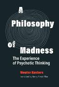 Philosophy of Madness The Experience of Psychotic Thinking