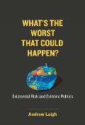What's the Worst That Could Happen?: Existential Risk and Extreme Politics
