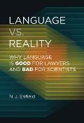Language vs Reality Why Language Is Good for Lawyers & Bad for Scientists