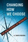 Changing How We Choose The New Science of Morality