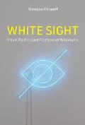 White Sight Visual Politics & Practices of Whiteness