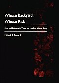 Whose Backyard Whose Risk Fear & Fairness in Toxic & Nuclear Waste Siting