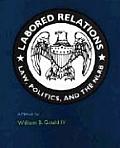 Labored Relations Law Politics & the NLRB A Memoir