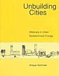 Unbuilding Cities Obduracy in Urban Socio Technical Change