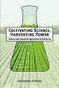 Cultivating Science Harvesting Power Science & Industrial Agriculture in California