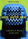 Noise Water Meat A History Of Sound In T