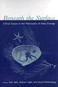 Beneath the Surface Critical Essays in the Philosophy of Deep Ecology