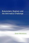 Naturalistic Realism & the Antirealist Challenge