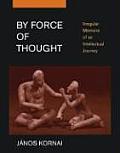 By Force of Thought Irregular Memoirs of an Intellectual Journey