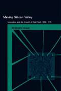 Making Silicon Valley Innovation & the Growth of High Tech 1930 1970