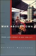 Man About Town: Frank Lloyd Wright In New York City