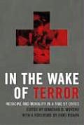 In the Wake of Terror: Medicine and Morality in a Time of Crisis