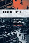 Fighting Traffic The Dawn of the Motor Age in the American City