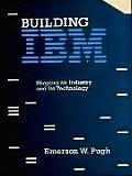 Building Ibm Shaping An Industry & Its T