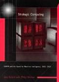 Strategic Computing Darpa & the Quest for Machine Intelligence 1983 1993