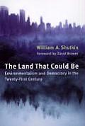 Land That Could Be Environmentalism & Democracy in the Twenty First Century