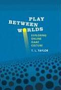 Play Between Worlds Exploring Online Gaming Culture