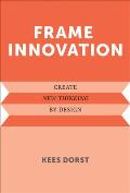 Frame Innovation: Create New Thinking by Design