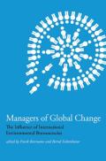 Managers of Global Change The Influence of International Environmental Bureaucracies