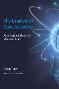 Crucible of Consciousness An Integrated Theory of Mind & Brain