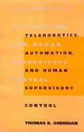 Telerobotics, Automation, and Human Supervisory Control